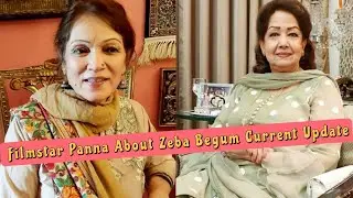 Filmstar Panna About Zeba Begum Current Update