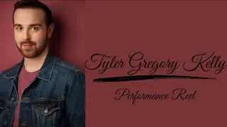 Performance Reel | Tyler Gregory Kelly