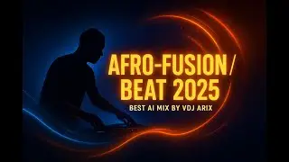 🎶 AFRO-FUSION / BEAT 2025 (Best AI Mix) | VDJ ARIX 🔥