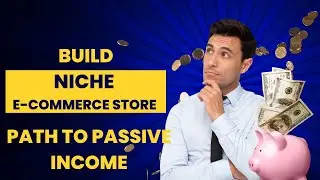 Building Your Niche E-Commerce Store with Dropshipping I Your Path to Passive Income