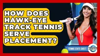 How Does Hawk-Eye Track Tennis Serve Placement? - Tennis Stats Sheet