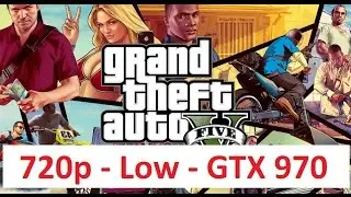 GTA V - Benchmark - 720p - Low Settings - FX 8350 - GTX 970