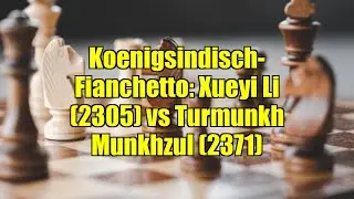 Koenigsindisch-Fianchetto: Xueyi Li (2305) vs Turmunkh Munkhzul (2371)
