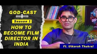 How To Become A Film Director In India| Filmmaker's Journey Explained | God-Cast Ep. 1