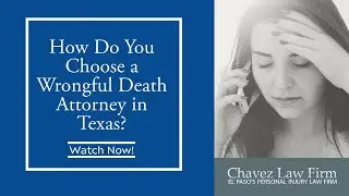 How Do You Choose a Wrongful Death Attorney in Texas? | Contact El Paso Injury Lawyers Today!