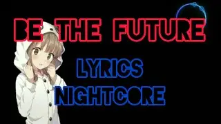 「Nightcore」- &deg;BE THE FUTURE&deg;