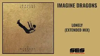 Imagine Dragons - Lonely (Extended Mix)
