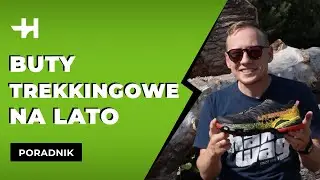 Jakie buty trekkingowe na lato? [Horyzont]