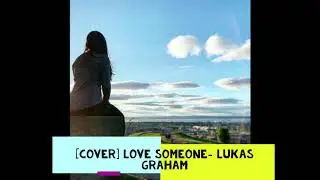 [Cover]Love Someone- Lukas Graham
