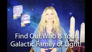 Who Is Your Galactic Family of Light? Free Report and User Guide