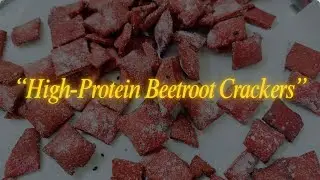 &ldquo;High-Protein Beetroot Crackers&rdquo;