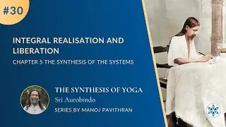 #30 Integral Realisation and Liberation | The Synthesis of Yoga by Sri Aurobindo | @PurnamCommunity