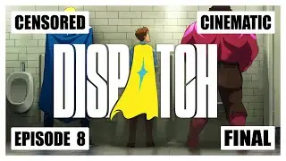 Final | Dispatch - Episode 8: Synergy | Censored Cinematic Gameplay | No Commentary