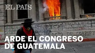 PROTESTAS | Arde el congreso de Guatemala