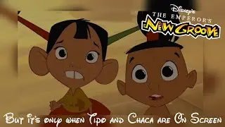 The Emperor's New Groove but it's only when Tipo & Chaca are On Screen