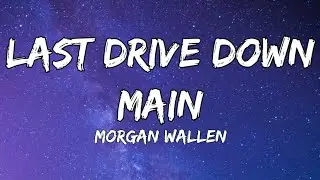 Morgan Wallen - Last Drive Down Main (lyrics)