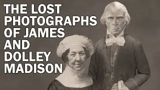 The Lost Photographs of James and Dolley Madison - The Real Faces of the Founding Fathers!