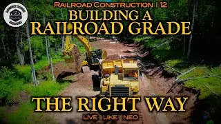#35 The RIGHT Way To Build A Railroad Grade - Railroad Construction Update 7/31/24