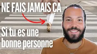 Si tu es une bonne personne, ne fais jamais &ccedil;a !
