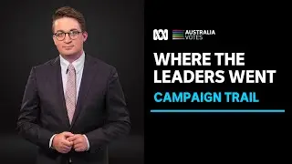Where have the leaders travelled most on the election campaign trail? | ABC News