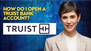 How do I open a Truist Bank account?