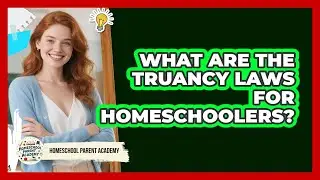 What Are The Truancy Laws For Homeschoolers? - Homeschool Parent Academy