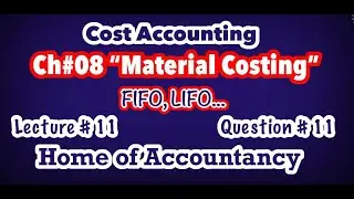 Lecture # 11 || Ch # 08 Material Costing || FIFO, LIFO || Q # 11 || Cost Accounting ||
