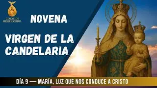 Novena a la Virgen de la Candelaria. Día 9 — María, luz que nos conduce a Cristo