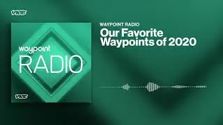 Our Favorite Waypoints of 2020 | Waypoint Radio