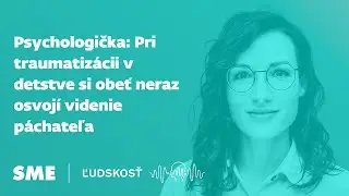 Psychologička: Pri traumatizácii v detstve si obeť neraz osvojí videnie páchateľa (podcast Ľudskosť)