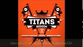 TITANS RIDDIM MIXX BY DJ-M.o.M (SOCA) MACHEL MONTANO, DESTRA, KES, KERWIN DU BOIS