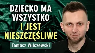 Tomasz Wilczewski: Jak wychować pewne siebie dziecko i nie zmarnować jego potencjału? Prześwietlenie