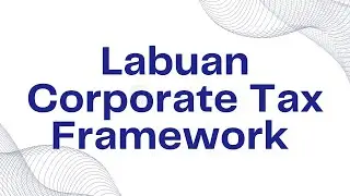 Labuan Corporate Tax Framework | 3% vs 0% vs 24% &ndash; What You Need to Know!