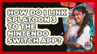 How Do I Link Splatoon 3 To The Nintendo Switch App?