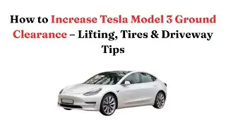Как увеличить дорожный просвет Tesla Model 3 &mdash; советы по лифту подвески, шинам и обустройству под...