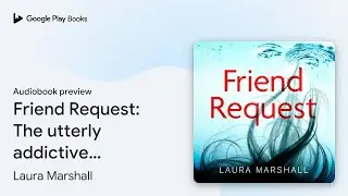 Friend Request: The utterly addictive&hellip; by Laura Marshall &middot; Audiobook preview