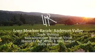 Long Meadow Ranch, Anderson Valley Trade Webinar with winemaker St&eacute;pahane Vivier
