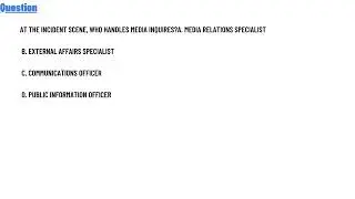 At the incident scene, who handles media inquires? a. Media Relations Specialist
