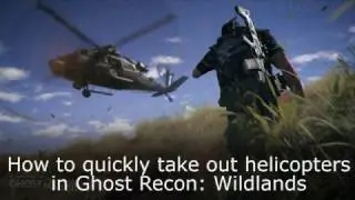 A quick way to take out hostile helicopters in Ghost Recon: Wildlands
