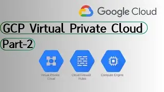 GCP VPC Full Length Part 2 | GCP | Virtual Private Cloud