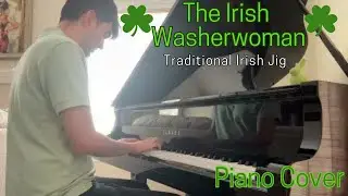 The Irish Washerwoman (Traditional Irish Jig) - Piano Cover (Happy St. Patrick&rsquo;s Day!)