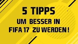 5 TIPPS UM BESSER IN FIFA 17 ZU WERDEN [HD]