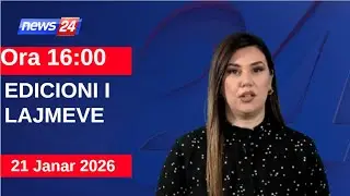 21 Janar 2026 Edicioni i Lajmeve në News24 në studio Ina Qirjo (Ora 16:00)