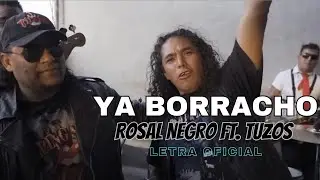 Rosal Negro ft. Tuzos - Ya Borracho (Letra Oficial)
