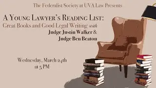 A Young Lawyer's Reading List w/ Judge Justin Walker & Judge Ben Beaton - Spring 2021