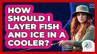How Should I Layer Fish And Ice In A Cooler?