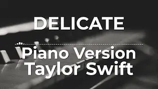 Delicate (Piano Version) - Taylor Swift | Lyric Video