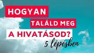 Hogyan tal&aacute;ld meg a hivat&aacute;sod? 5 tan&aacute;cs/ l&eacute;p&eacute;s | tudatos teremt&eacute;s