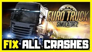 FIX Euro Truck Simulator 2 Crashing, Not Launching, Freezing & Black Screen