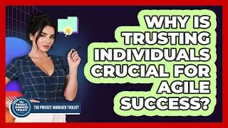 Why Is Trusting Individuals Crucial For Agile Success?